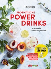 Probiotische Powerdrinks - 50 Getränke für mehr Darmgesundheit. Mit einem Vorwort von Darm-Spezialistin Prof. Dr. Michaela Axt-Gadermann
