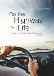 On the Highway of Life - A guide book for life, aimed at teenagers … and adults