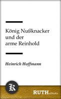Heinrich Hoffmann: König Nußknacker und der arme Reinhold 
