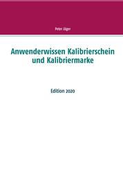 Anwenderwissen Kalibrierschein und Kalibriermarke - Edition 2020