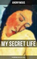 Anonymous: My Secret Life (An Anonymous Erotica in 3 Vols.) 