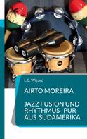 L.C. Wizard: Airto Moreira - Jazz Fusion und Rhythmus pur aus Südamerika 