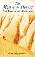 Grace Livingston Hill: The Man of the Desert & A Voice in the Wilderness: A Sequel 