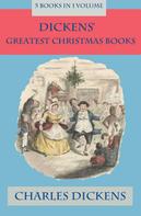 Charles Dickens: Dickens' Greatest Christmas Books: 5 books in 1 volume: Unabridged and Fully Illustrated: A Christmas Carol; The Chimes; The Cricket on the Hearth; The Battle of Life; The Haunted Man 