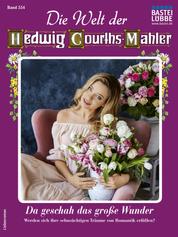 Die Welt der Hedwig Courths-Mahler 554 - Liebesroman - Da geschah das große Wunder