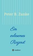 Peter B. Zunke: Ein erlesenes Ragout 