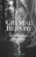 Chantal Bernati: Partir avant de vous oublier 