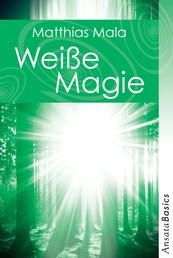 Weiße Magie - Praxisbuch - Ansata Basics