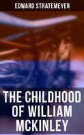 Edward Stratemeyer: The Childhood of William McKinley 