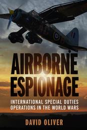 Airborne Espionage - International Special Duties Operations in the World Wars