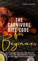 Karen J. Bruner: The Carnivore Diet Code For Beginners 