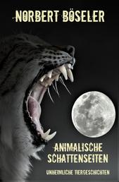 Animalische Schattenseiten - Unheimliche Tiergeschichten