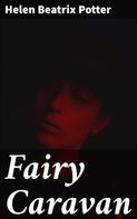 Helen Beatrix Potter: Fairy Caravan 