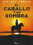 Enrique Amorim: El caballo y su sombra 