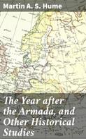 Martin A. S. Hume: The Year after the Armada, and Other Historical Studies 