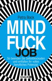 Mindfuck Job - So beenden Sie Selbstblockaden und entfalten Ihr volles berufliches Potenzial