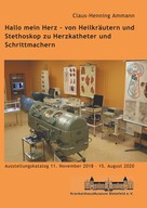 Claus-Henning Ammann: Hallo mein Herz - von Heilkräutern und Stethoskop zu Herzkatheter und Schrittmachern 