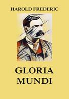 Harold Frederic: Gloria Mundi 