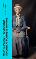 Lewis C. Lockwood: Mary S. Peake: The Colored Teacher at Fortress Monroe 