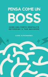 Pensa Come Un Boss - Come Una Forte Mentalità Determina Il Tuo Successo
