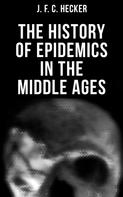 J. F. C. Hecker: The History of Epidemics in the Middle Ages 
