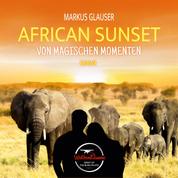 African Sunset - Von magischen Momenten