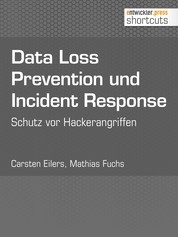 Data Loss Prevention und Incident Response - Schutz vor Hackerangriffen