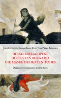 Edgar Allan Poe: Die Scharlachpest, Die Pest in Bergamo, Die Maske des Roten Todes - Drei Meisterwerke in einem Band 