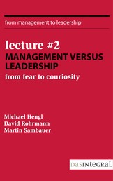 Lecture #2 - Management versus Leadership - From Fear to Curiosity
