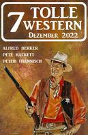 Alfred Bekker: 7 Tolle Western Dezember 2022 