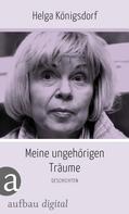 Helga Königsdorf: Meine ungehörigen Träume 