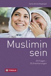 Muslimin sein - 25 Fragen - 25 Orientierungen