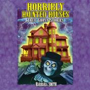 Horribly Haunted Houses - True Ghost Stories (Unabridged)