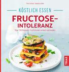Thilo Schleip: Köstlich essen - Fructose-Intoleranz 