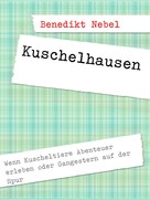 Benedikt Nebel: Kuschelhausen 