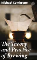 Michael Combrune: The Theory and Practice of Brewing 