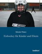 Nikolai Pitaev: Eishockey für Kinder und Eltern 