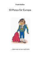Frank Kollien: 10 Ponys für Europa 