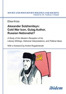 Elisa Kriza: Alexander Solzhenitsyn: Cold War Icon, Gulag Author, Russian Nationalist? 