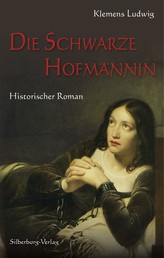 Die Schwarze Hofmännin - Historischer Roman