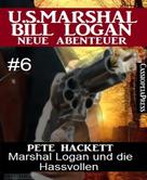 Pete Hackett: Marshal Logan und die Hassvollen (U.S. Marshal Bill Logan - Neue Abenteuer, Band 6) ★★★★★