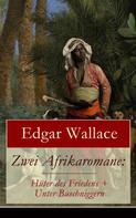 Edgar Wallace: Zwei Afrikaromane: Hüter des Friedens + Unter Buschniggern 