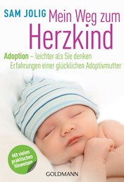 Mein Weg zum Herzkind - Adoption - leichter als Sie denken - Erfahrungen einer glücklichen Adoptivmutter