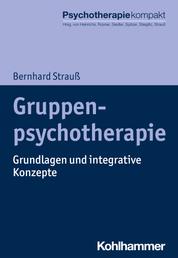 Gruppenpsychotherapie - Grundlagen und integrative Konzepte
