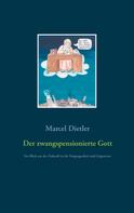 Marcel Dietler: Der zwangspensionierte Gott 
