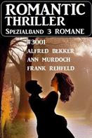 Frank Rehfeld: Romantic Thriller Spezialband 3001 - 3 Romane 