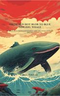Bill Toulas: For Red Hot Blot to Blue Singing Whale 
