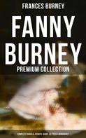 Frances Burney: Fanny Burney - Premium Collection: Complete Novels, Essays, Diary, Letters & Biography 