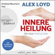 Innere Heilung - Der neue Healing Code (Gekürzte Lesung)