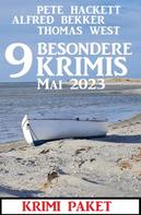 Alfred Bekker: 9 Besondere Krimis Mai 2023: Krimi Paket 